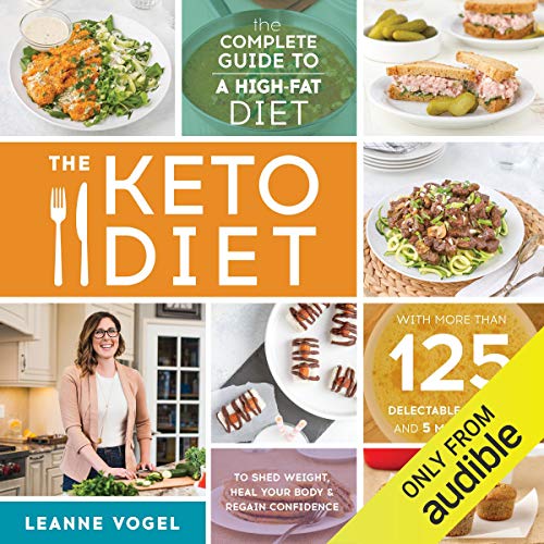 Book Cover The Keto Diet: The Complete Guide to a High-Fat Diet, with More Than 125 Delectable Recipes and 5 Meal Plans to Shed Weight, Heal Your Body, and Regain Confidence