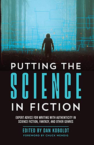 Book Cover Putting the Science in Fiction: Expert Advice for Writing with Authenticity in Science Fiction, Fantasy, & Other Genres