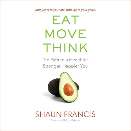 Book Cover Eat, Move, Think: The Path to a Healthier, Stronger, Happier You