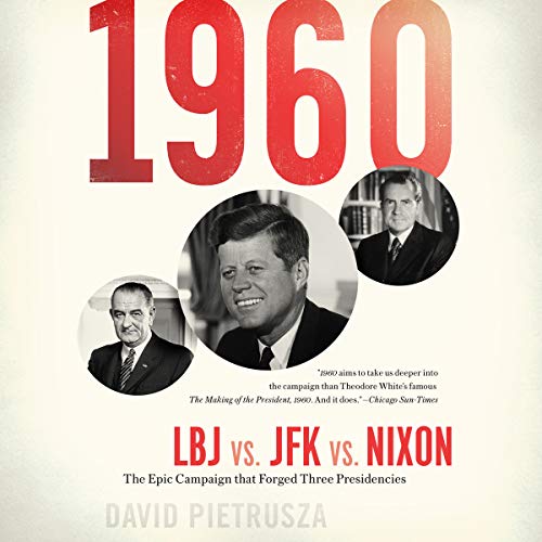 Book Cover 1960: LBJ vs. JFK vs. Nixon--The Epic Campaign That Forged Three Presidencies