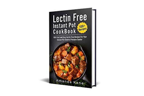 Book Cover Lectin Free Instant Pot Cookbook: 100+ Fast And Easy Lectin Free Recipes For Your Instant Pot Electric Pressure Cooker