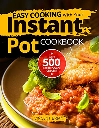 Book Cover Easy Cooking With Your Instant pot: Cookbook with 500 Recipes Anyone Can Cook