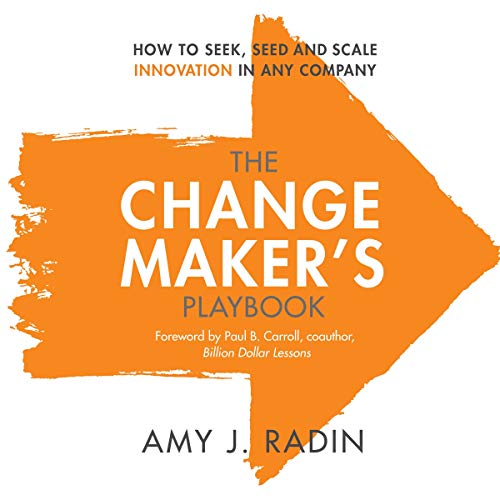Book Cover The Change Maker's Playbook: How to Seek, Seed and Scale Innovation in Any Company