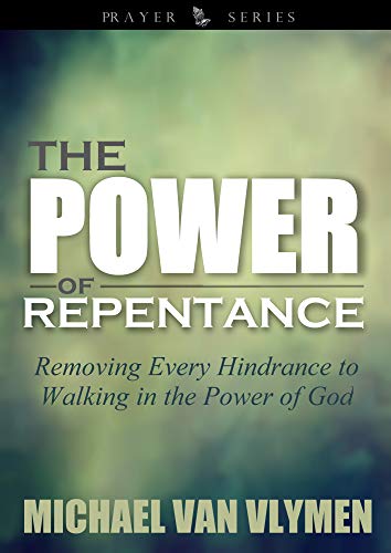 Book Cover The Power of Repentance: Removing Every Hindrance to Walking in the Power of God (Prayer Series Book 1)