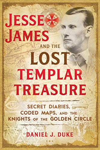 Book Cover Jesse James and the Lost Templar Treasure: Secret Diaries, Coded Maps, and the Knights of the Golden Circle