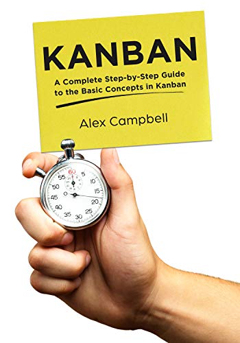 Book Cover Kanban: A Complete Step-by-Step Guide to the Basic Concepts in Kanban (Agile Project management with Kanban Book 1)