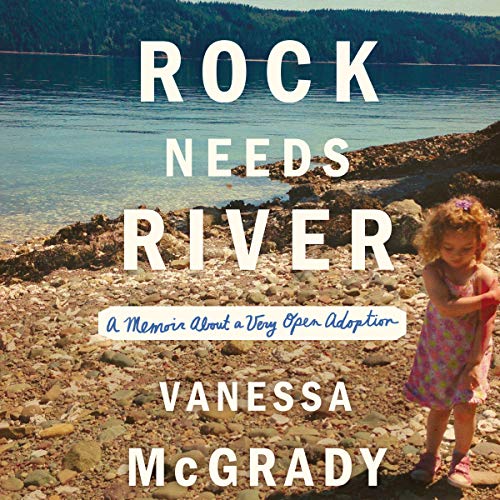 Book Cover Rock Needs River: A Memoir About a Very Open Adoption