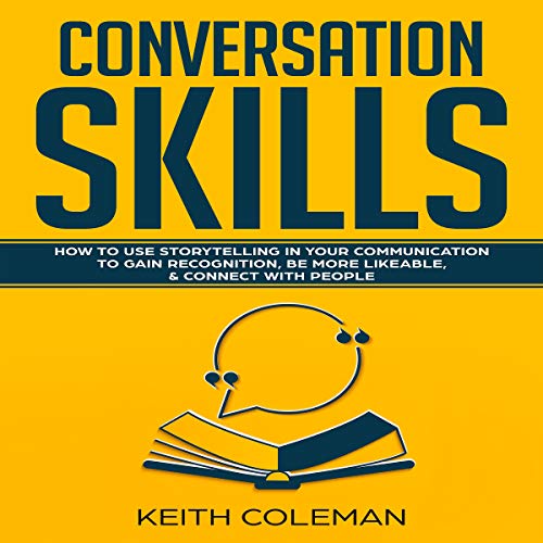 Book Cover Conversation Skills: How to Use Storytelling in Your Communication to Gain Recognition, Be More Likeable, & Connect with People: Socialize Charismatically, Book 2