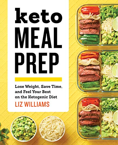 Book Cover Keto Meal Prep: Lose Weight, Save Time, and Feel Your Best on the Ketogenic Diet