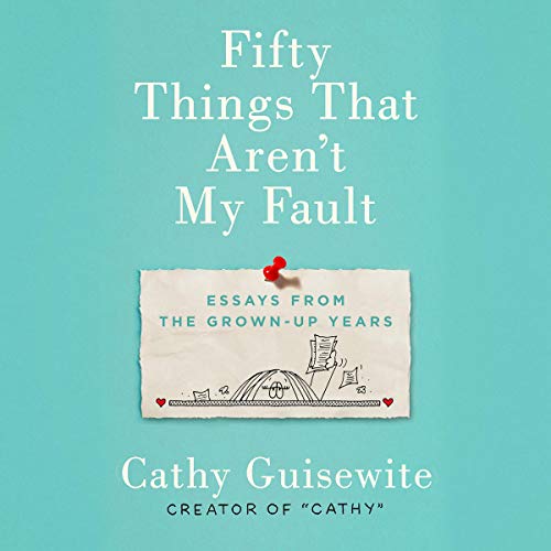 Book Cover Fifty Things That Aren't My Fault: Essays from the Grown-up Years