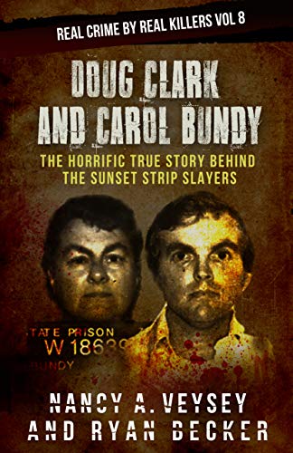 Book Cover Doug Clark and Carol Bundy: The Horrific True Story Behind the Sunset Strip Slayers (Real Crime By Real Killers Book 8)