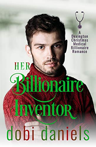 Book Cover Her Billionaire Inventor: A second chance Christmas medical billionaire romance (Dexington Medical Billionaire Romance Series Book 1)