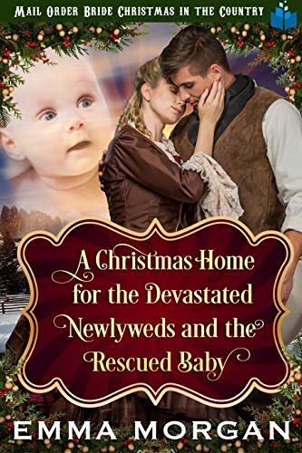 Book Cover A Christmas Home for the Devastated Newlyweds and Rescued Baby (Mail Order Bride Christmas in the Country Book 5)