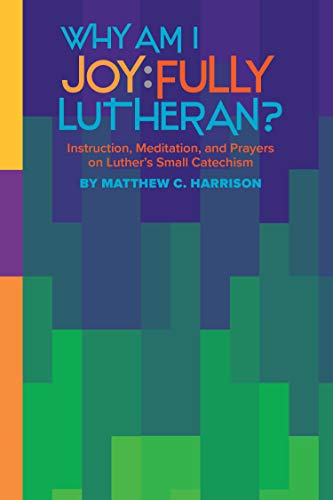 Book Cover Why Am I Joyfully Lutheran?:Instruction, Meditation, and Prayers on Luther’s Small Catechism