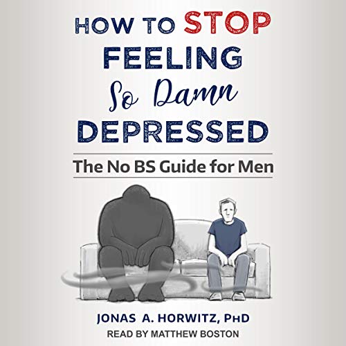 Book Cover How to Stop Feeling so Damn Depressed: The No BS Guide for Men