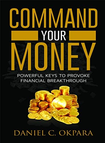 Book Cover Command Your Money: Powerful Keys to Provoke Financial Breakthrough | 10 Simple Actions of Faith That Will Provoke Financial Breakthrough for Anyone in 30 Days or Less
