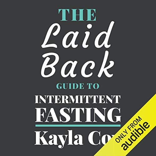 Book Cover The Laid Back Guide to Intermittent Fasting: How I Lost over 80 Pounds and Kept It off Eating Whatever I Wanted