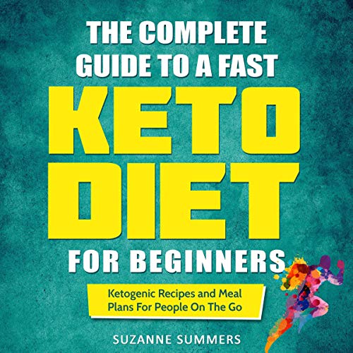Book Cover The Complete Guide to a Fast Keto Diet for Beginners: Ketogenic Recipes and Meal Plans for People on the Go