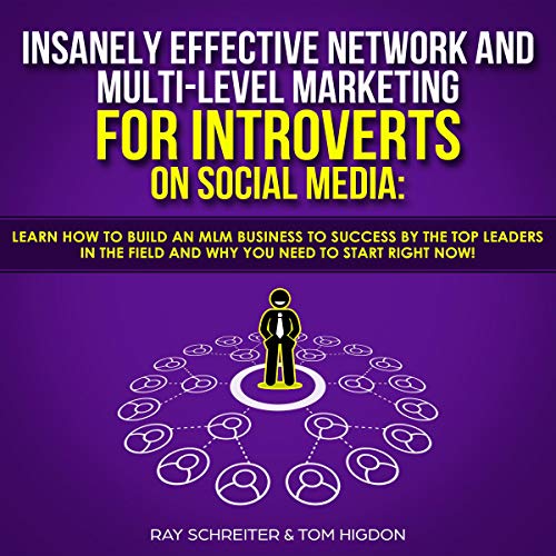 Book Cover Insanely Effective Network and Multi-Level Marketing for Introverts on Social Media: Learn How to Build an MLM Business to Success by the Top Leaders in the Field and Why You Need to Start Right Now!