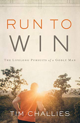 Book Cover Run to Win: The Lifelong Pursuits of a Godly Man (Unpacks 17 Key Areas in 3 Categories: Faith [Church, Devotions, etc.], Life [Time, Finances, etc.], Relationships [Friends, Marriage, etc.])