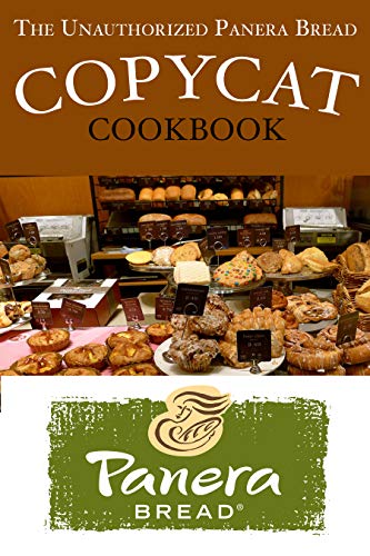 Book Cover The Unauthorized Panera Bread Copycat Cookbook: Current Classics and Forgotten Favorites