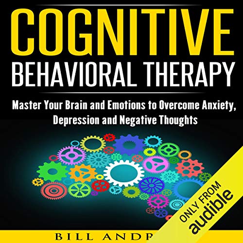 Book Cover Cognitive Behavioral Therapy (CBT): Master Your Brain and Emotions to Overcome Anxiety, Depression and Negative Thoughts: CBT Self Help, Book 1- Cognitive Behavioral Therapy