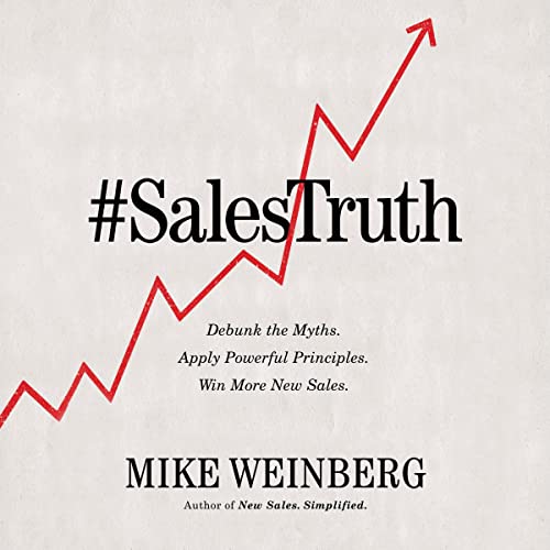 Book Cover Sales Truth: Debunk the Myths. Apply Powerful Principles. Win More New Sales.