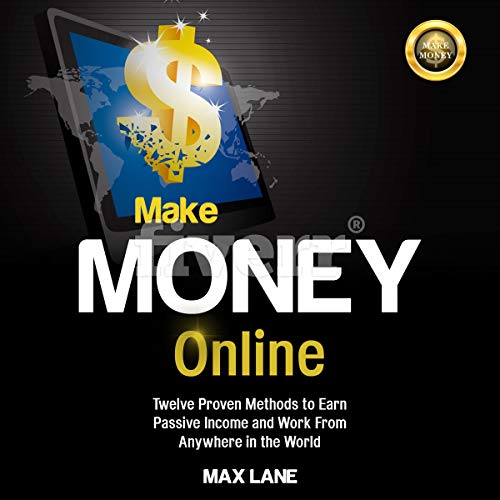 Book Cover Make Money Online: Twelve Proven Methods to Earn Passive Income and Work from Anywhere in the World