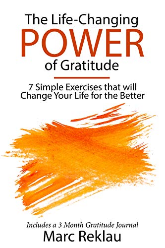 Book Cover The Life-Changing Power of Gratitude: 7 Simple Exercises that will Change Your Life for the Better. Includes a 3 Month Gratitude Journal. (Change your habits, change your life Book 6)