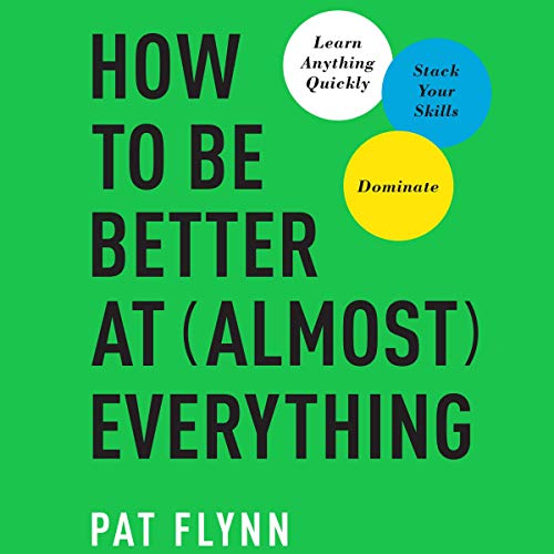 Book Cover How to Be Better at Almost Everything: Learn Anything Quickly, Stack Your Skills, Dominate