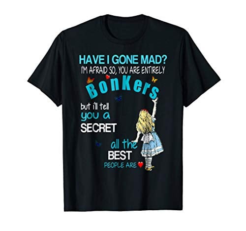 Book Cover ALICE IN WONDERLAND T-SHIRT HAVE I GONE MAD ALICE SHIRT