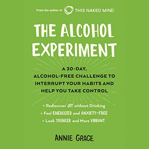 Book Cover The Alcohol Experiment: A 30-Day, Alcohol-Free Challenge to Interrupt Your Habits and Help You Take Control
