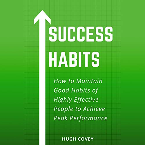 Book Cover Success Habits: How to Maintain Good Habits of Highly Effective People to Achieve Peak Performance