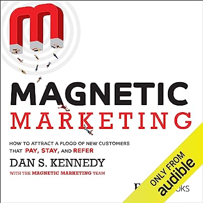 Book Cover Magnetic Marketing: How to Attract a Flood of New Customers That Pay, Stay, and Refer
