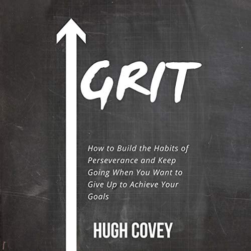 Book Cover Grit: How to Build the Habits of Perseverance and Keep Going When You Want to Give Up to Achieve Your Goals