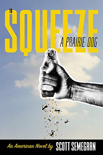 Book Cover To Squeeze a Prairie Dog: An American Novel