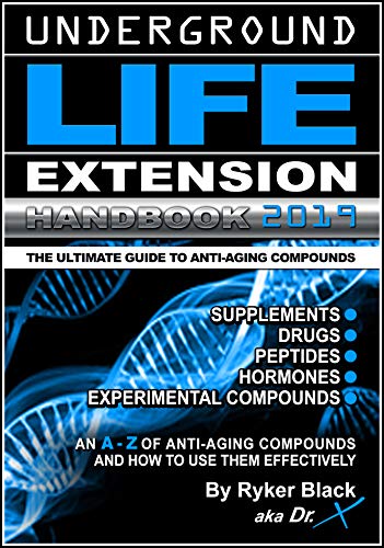 Book Cover Underground Life Extension Handbook: An A - Z of Anti-Aging Compounds And How To Use Them Effectively: Supplements - Drugs - Peptides - Hormones - Experimental Compounds