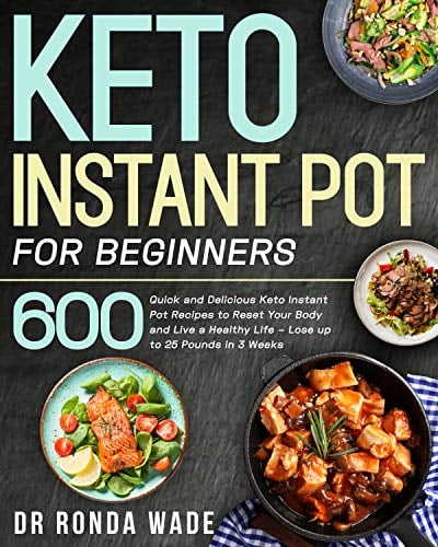 Book Cover Keto Instant Pot for Beginners: 600 Quick and Delicious Keto Instant Pot Recipes to Reset Your Body and Live a Healthy Life - Lose up to 25 Pounds in 3 Weeks