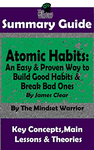 Book Cover SUMMARY: Atomic Habits: An Easy & Proven Way to  Build Good Habits & Break Bad Ones: By James Clear | The MW Summary Guide