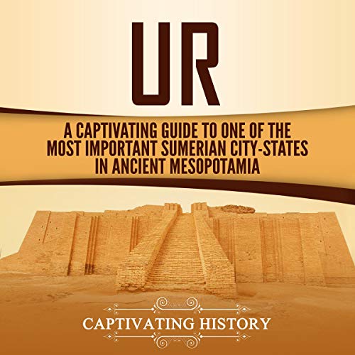 Book Cover Ur: A Captivating Guide to One of the Most Important Sumerian City-States in Ancient Mesopotamia