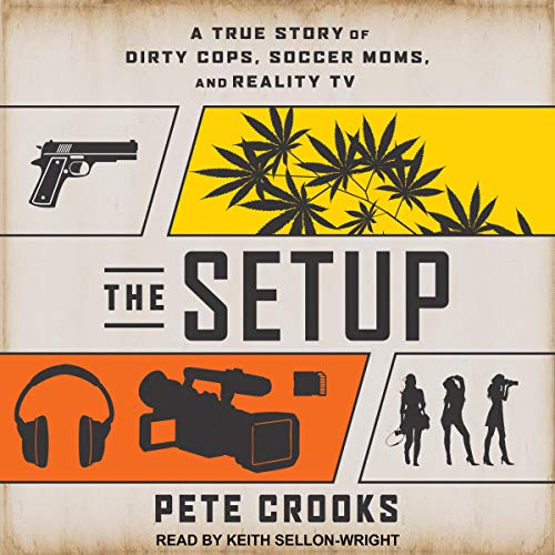 Book Cover The Setup: A True Story of Dirty Cops, Soccer Moms, and Reality TV