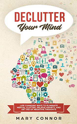 Book Cover Declutter Your Mind: Life Changing Ways to Eliminate Mental Clutter, Relieve Anxiety, and Get Rid of Negative Thoughts Using Simple Decluttering Strategies ... and Peace (Declutter Your Life Book 2)
