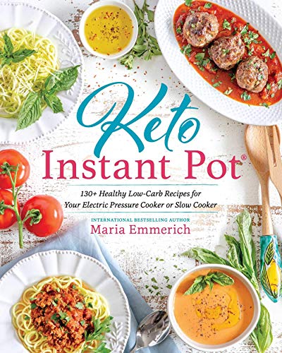Book Cover Keto Instant Pot: 130+ Healthy Low-Carb Recipes for Your Electric Pressure Cooker or Slow Cooker
