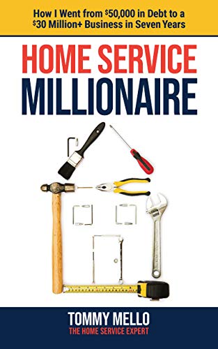Book Cover Home Service Millionaire: How I Went from $50,000 in Debt to a $30 Million+ Business in Seven Years
