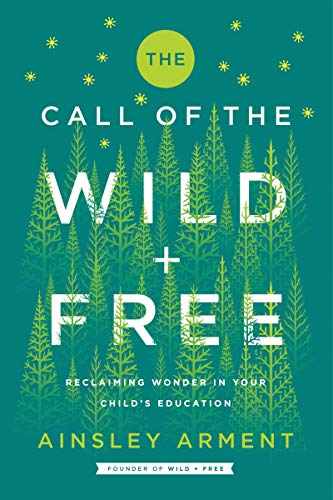 Book Cover The Call of the Wild and Free: Reclaiming Wonder in Your Child's Education