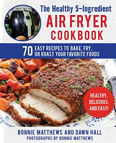 Book Cover The Healthy 5-Ingredient Air Fryer Cookbook: 70 Easy Recipes to Bake, Fry, or Roast Your Favorite Foods