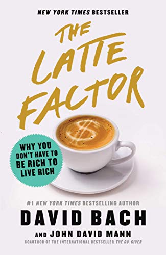 Book Cover The Latte Factor: Why You Don't Have to Be Rich to Live Rich