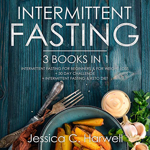 Book Cover Intermittent Fasting: 3 Books in 1 - Intermittent Fasting for Beginners & Weight Loss + 30 Day Challenge + Intermittent Fasting & Keto Diet