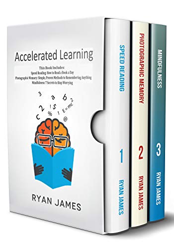 Book Cover Accelerated Learning: 3 Books in 1 - Photographic Memory: Simple, Proven Methods to Remembering Anything, Speed Reading: How to Read a Book a Day, Mindfulness: 7 Secrets to Stop Worrying