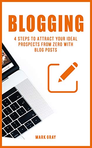 Book Cover Blogging: 4 Steps to Attract your Ideal Prospects from Zero with Blog Posts (Blog 4 Steps)